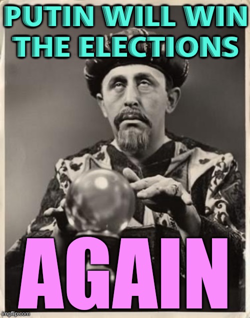 Putin Will Win The Election | PUTIN WILL WIN
THE ELECTIONS; AGAIN | image tagged in fortune teller,vladimir putin,trump putin,russia,election,i love democracy | made w/ Imgflip meme maker