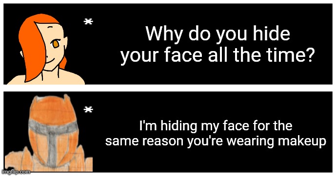 E M O T I O N A L D A M A G E (thinking of making a peyton expression sheet btw) | Why do you hide your face all the time? I'm hiding my face for the same reason you're wearing makeup | image tagged in undertale text box | made w/ Imgflip meme maker