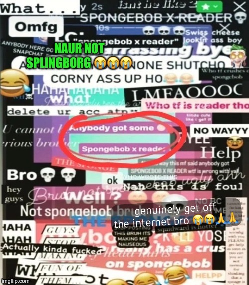 genuinely get off the internet bro 😭😭🙏🙏 | made w/ Imgflip meme maker