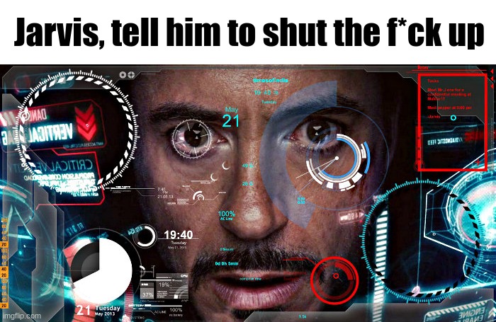 Jarvis | Jarvis, tell him to shut the f*ck up | image tagged in jarvis | made w/ Imgflip meme maker