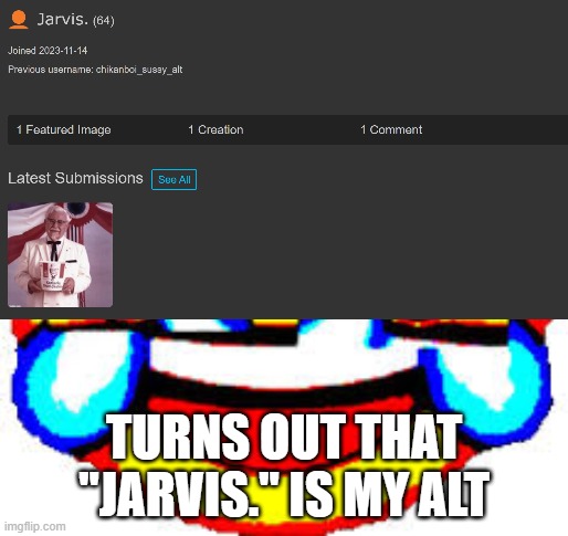 TURNS OUT THAT "JARVIS." IS MY ALT | made w/ Imgflip meme maker