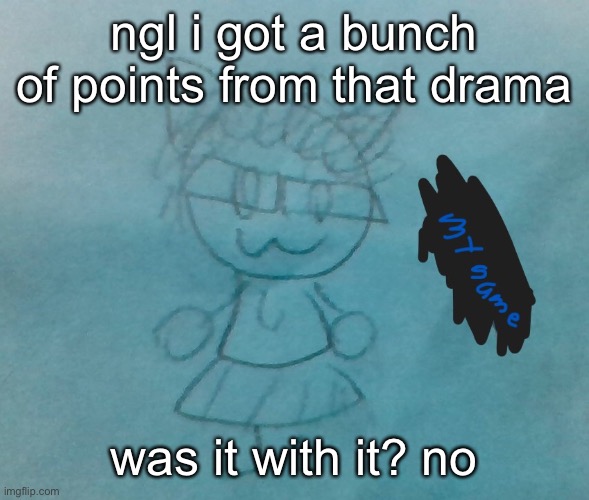 bda neko arc | ngl i got a bunch of points from that drama; was it with it? no | image tagged in bda neko arc | made w/ Imgflip meme maker