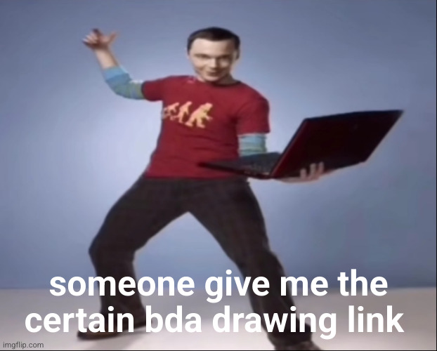 watch me get flamed for posting this LMFAOOOO | someone give me the certain bda drawing link | image tagged in aand bazinga ahh pose | made w/ Imgflip meme maker