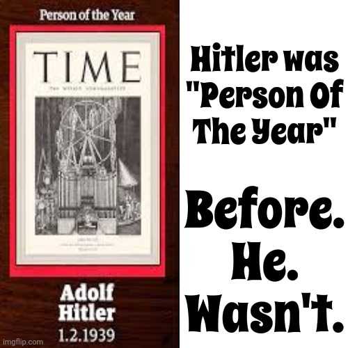 Heed All These Warnings | Hitler was
"Person Of
The Year"; Before.
He.
Wasn't. | image tagged in memes,drake hotline bling,beware,wake up,trump unfit unqualified dangerous,lock him up | made w/ Imgflip meme maker
