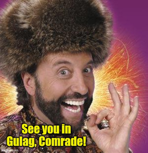 Yakov Smirnoff | See you in Gulag, Comrade! | image tagged in yakov smirnoff | made w/ Imgflip meme maker