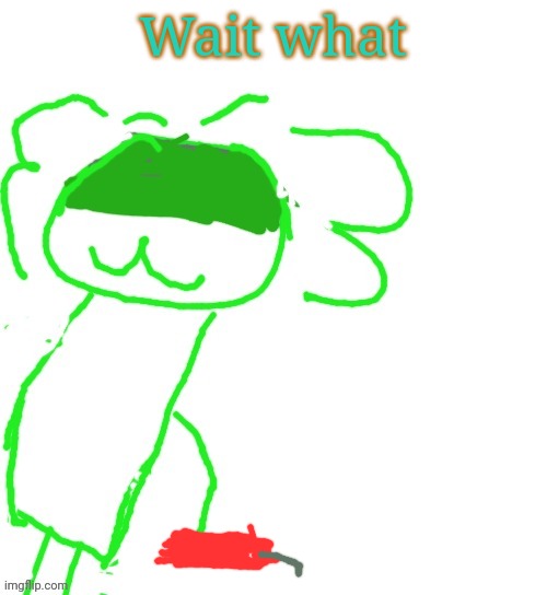 Wait what | image tagged in nother one | made w/ Imgflip meme maker