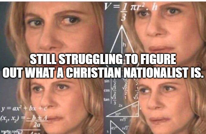 We're all giddy with excitement, wondering what the left's next slur will be.  The left is full of tolerance, love & diversity. | STILL STRUGGLING TO FIGURE OUT WHAT A CHRISTIAN NATIONALIST IS. | image tagged in liberal slur of the day,liberalism where hate shines on | made w/ Imgflip meme maker