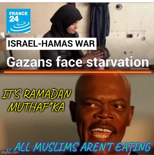 Mmmmm this bacon sandwich is lovely. | ________________________; IT’S RAMADAN MUTHAF*KA; .. ALL MUSLIMS AREN’T EATING | image tagged in snakes on the plane samuel l jackson,gaza,israel,war,ramadan,dark humour | made w/ Imgflip meme maker