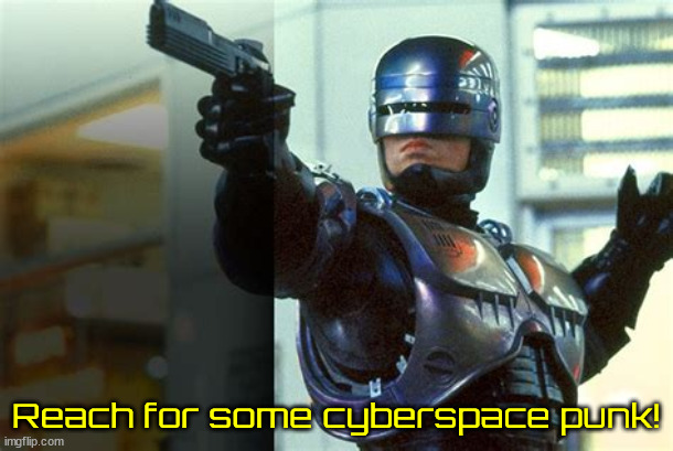 Robo Cop CSI | Reach for some cyberspace punk! | image tagged in robocop,robo cop,freeze punk,cyberspace,cybercop,ai bots | made w/ Imgflip meme maker