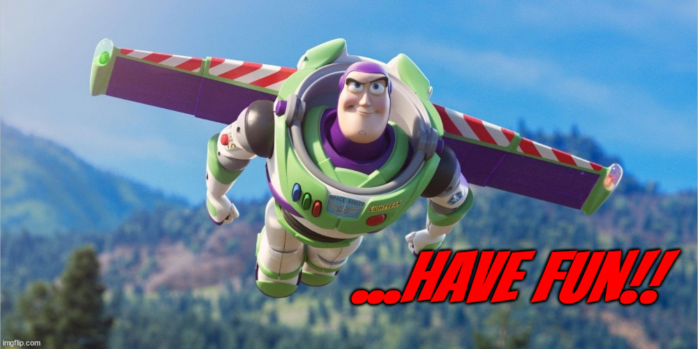 buzz | ...HAVE FUN!! | image tagged in buzz lightyear,toy story,have fun,funny | made w/ Imgflip meme maker