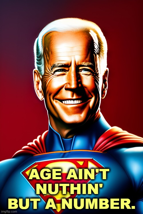 AGE AIN'T 
NUTHIN' 
BUT A NUMBER. | image tagged in biden,energy,brains,experience,clever,winner | made w/ Imgflip meme maker