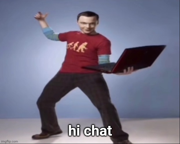 "Aand... BAZINGA!" ahh pose | hi chat | image tagged in aand bazinga ahh pose | made w/ Imgflip meme maker