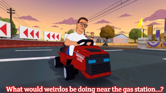 King of the Hll | What would weirdos be doing near the gas station...? | image tagged in king of the hll,slavic,dale gribble | made w/ Imgflip meme maker