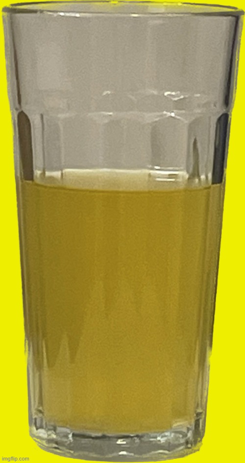 Glass of piss | image tagged in glass of piss | made w/ Imgflip meme maker