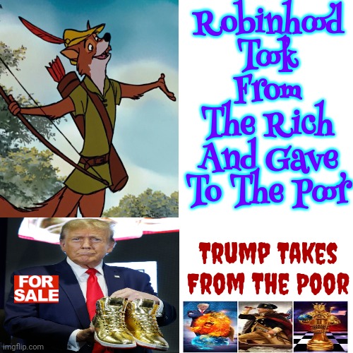 Robinhood Vs Trump, The Queen Of Propaganda | Robinhood Took From The Rich And Gave To The Poor; Trump Takes From The Poor | image tagged in memes,drake hotline bling,robinhood,trump unfit unqualified dangerous,con man,lock him up | made w/ Imgflip meme maker