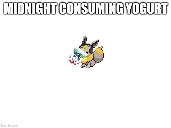 MIDNIGHT CONSUMING YOGURT | made w/ Imgflip meme maker