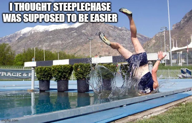 meme by Brad steeplechase running humor | I THOUGHT STEEPLECHASE WAS SUPPOSED TO BE EASIER | image tagged in sports,funny,girl running,running,humor,funny meme | made w/ Imgflip meme maker