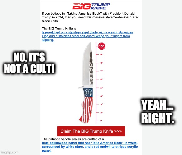 Trump Knife. Seriously?? | NO, IT'S NOT A CULT! YEAH... RIGHT. | image tagged in trump,cult | made w/ Imgflip meme maker