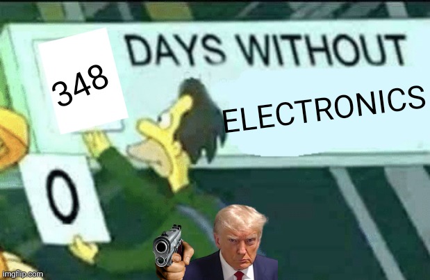 0 days without (Lenny, Simpsons) | 348; ELECTRONICS | image tagged in 0 days without lenny simpsons,mad donald trump,grr | made w/ Imgflip meme maker