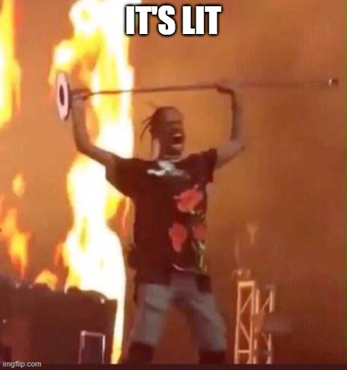 Travis Scott  | IT'S LIT | image tagged in travis scott | made w/ Imgflip meme maker