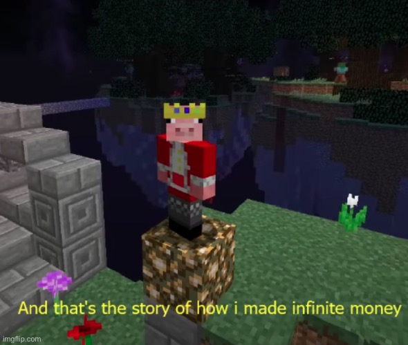 And that's the story of how I made INFINITE MONEY | image tagged in and that's the story of how i made infinite money | made w/ Imgflip meme maker