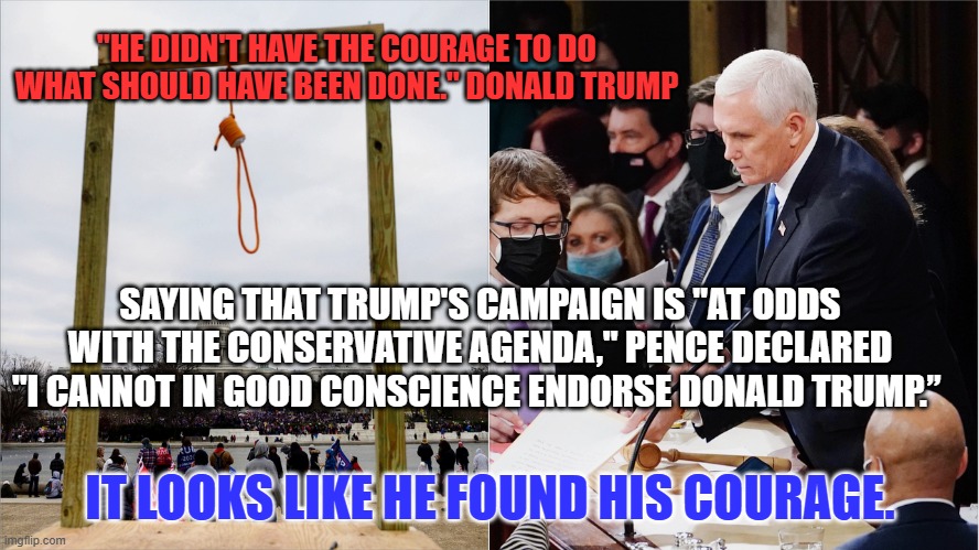 How many more Republicans will find "The Conscience of a Conservative?" | "HE DIDN'T HAVE THE COURAGE TO DO WHAT SHOULD HAVE BEEN DONE." DONALD TRUMP; SAYING THAT TRUMP'S CAMPAIGN IS "AT ODDS WITH THE CONSERVATIVE AGENDA," PENCE DECLARED "I CANNOT IN GOOD CONSCIENCE ENDORSE DONALD TRUMP.”; IT LOOKS LIKE HE FOUND HIS COURAGE. | image tagged in politics | made w/ Imgflip meme maker