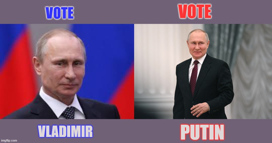Don't you love 'free, democratic elections!'? | VOTE; VOTE; VLADIMIR; PUTIN | image tagged in tyranny,vladimir putin,election,democracy | made w/ Imgflip meme maker