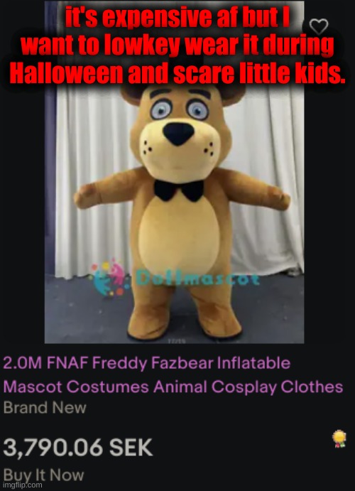 it's expensive af but I want to lowkey wear it during Halloween and scare little kids. | made w/ Imgflip meme maker