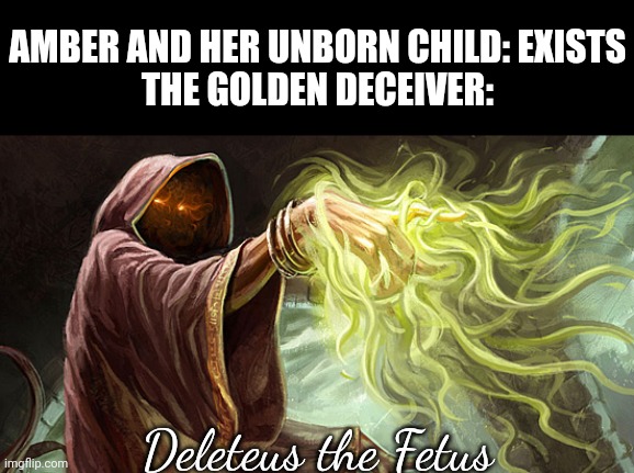 Ironically the man in the image looks exactly how I pictured the "special" cultist. | AMBER AND HER UNBORN CHILD: EXISTS
THE GOLDEN DECEIVER:; Deleteus the Fetus | image tagged in i cast | made w/ Imgflip meme maker