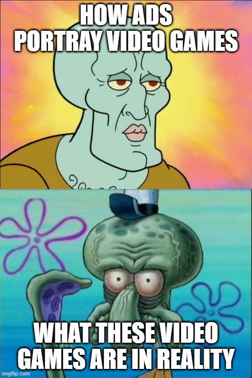Games from the appstore | HOW ADS PORTRAY VIDEO GAMES; WHAT THESE VIDEO GAMES ARE IN REALITY | image tagged in memes,squidward,funny,expectation vs reality | made w/ Imgflip meme maker