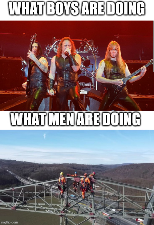 Lineman in germany | WHAT BOYS ARE DOING; WHAT MEN ARE DOING | image tagged in lineman,heavy metal,manowar,lattice climbing,meme,climbing | made w/ Imgflip meme maker