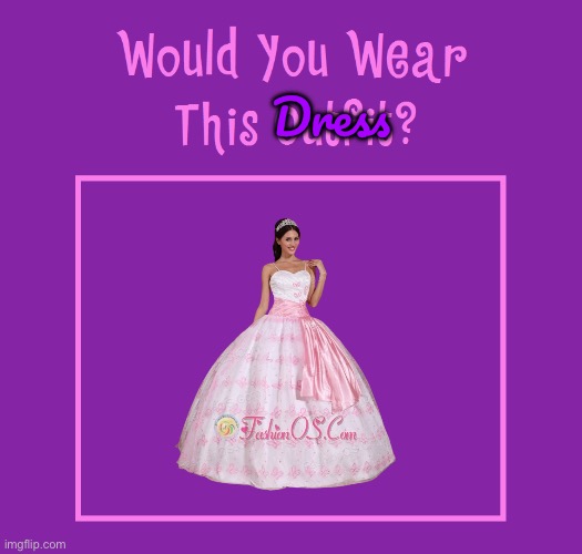 Would I Wear This Dress? | Dress | image tagged in deviantart,dress,crossdresser,crossdressing,meme,pretty girl | made w/ Imgflip meme maker