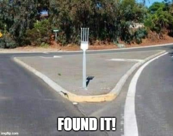 Found it! | FOUND IT! | image tagged in fork,map | made w/ Imgflip meme maker