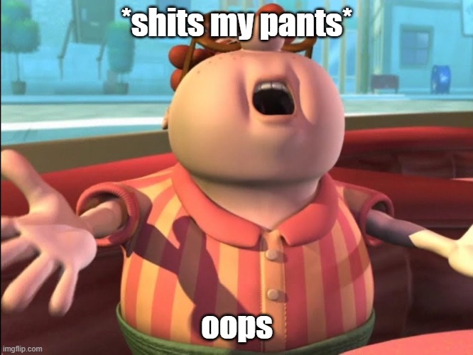 oops | *shits my pants*; oops | image tagged in carl wheezer | made w/ Imgflip meme maker