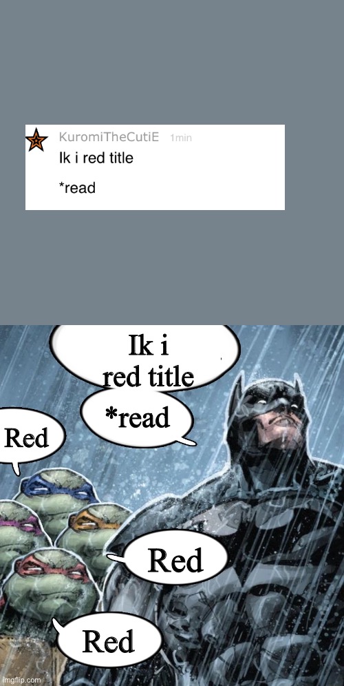 Batman Corrects grammar Turtles make fun | Ik i red title; *read; Red; Red; Red | image tagged in batman corrects grammar turtles make fun | made w/ Imgflip meme maker