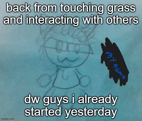 bda neko arc | back from touching grass and interacting with others; dw guys i already started yesterday | image tagged in bda neko arc | made w/ Imgflip meme maker