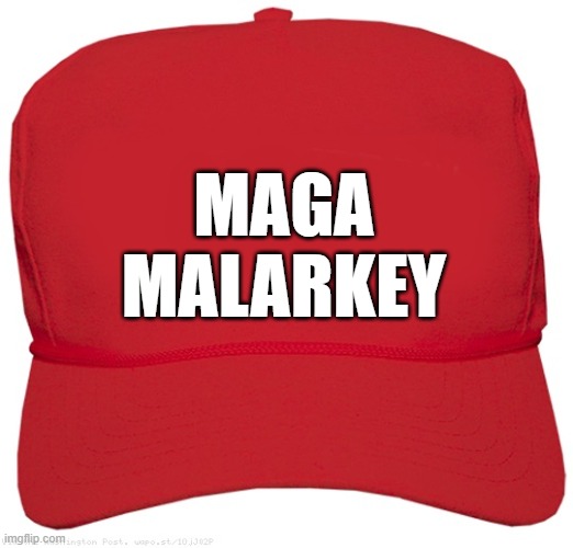 blank red MAGA RUBBISH hat | MAGA
MALARKEY | image tagged in blank red maga hat,commie,fascist,dictator,change my mind,maga | made w/ Imgflip meme maker