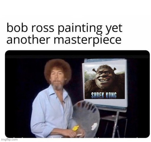Shrek Kong | image tagged in bob ross painting,shrek kong,shrek,kong,memes,meme | made w/ Imgflip meme maker