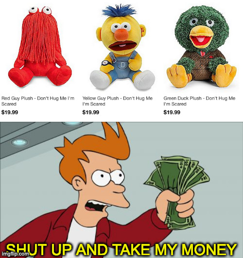 SHUT UP AND TAKE MY MONEY | image tagged in memes,shut up and take my money fry,meme,funny,fun,dhmis | made w/ Imgflip meme maker