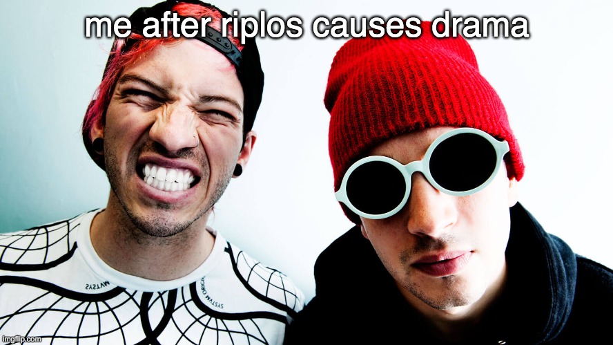 Smiling twenty one pilots | me after riplos causes drama | image tagged in smiling twenty one pilots | made w/ Imgflip meme maker