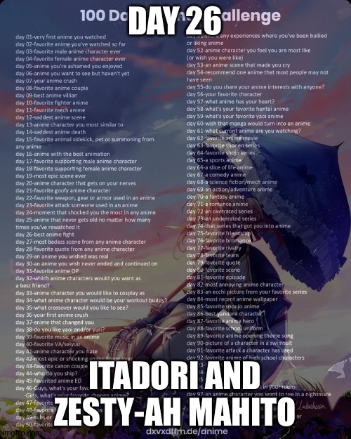 Day 26 | DAY 26; ITADORI AND ZESTY-AH MAHITO | image tagged in 100 day anime challenge,anime,jjk | made w/ Imgflip meme maker