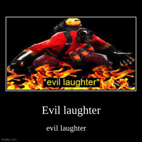 Evil laughter | evil laughter | image tagged in funny,demotivationals | made w/ Imgflip demotivational maker