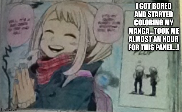 *coloration not accurate! But this is how I picture ochako if I was making the anime | I GOT BORED AND STARTED COLORING MY MANGA...TOOK ME ALMOST AN HOUR FOR THIS PANEL...! | image tagged in mha,anime,ochako uraraka | made w/ Imgflip meme maker