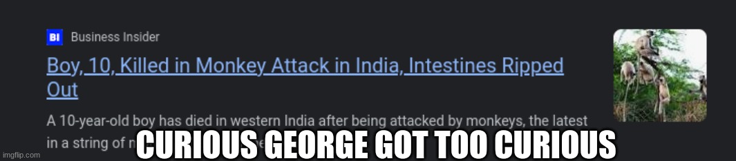 title | CURIOUS GEORGE GOT TOO CURIOUS | image tagged in curious george,got too curious | made w/ Imgflip meme maker