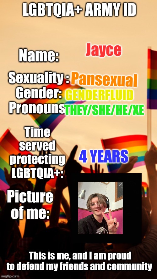 LGBTQIA+ Army ID | Jayce; Pansexual; GENDERFLUID; THEY/SHE/HE/XE; 4 YEARS | image tagged in lgbtqia army id | made w/ Imgflip meme maker