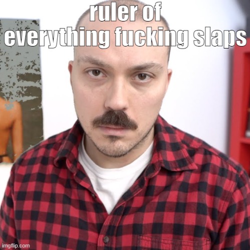 it's so fucking good | ruler of everything fucking slaps | image tagged in anthony fantano unreviewable | made w/ Imgflip meme maker