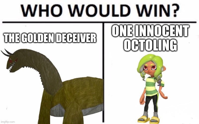 This is a joke | THE GOLDEN DECEIVER; ONE INNOCENT OCTOLING | image tagged in memes,who would win | made w/ Imgflip meme maker