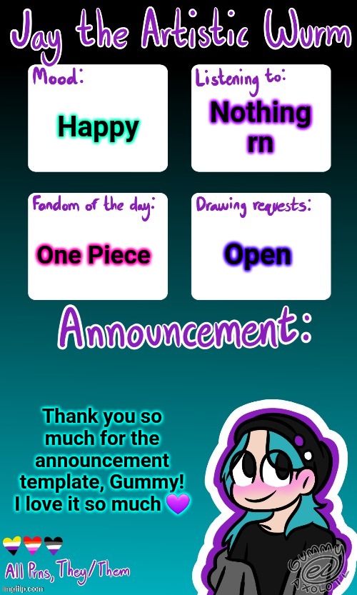 Jay's announcement temp (made by the legendary Gummy_Axolotl) | Nothing rn; Happy; One Piece; Open; Thank you so much for the announcement template, Gummy! I love it so much 💜 | image tagged in jay's announcement temp made by the legendary gummy_axolotl | made w/ Imgflip meme maker