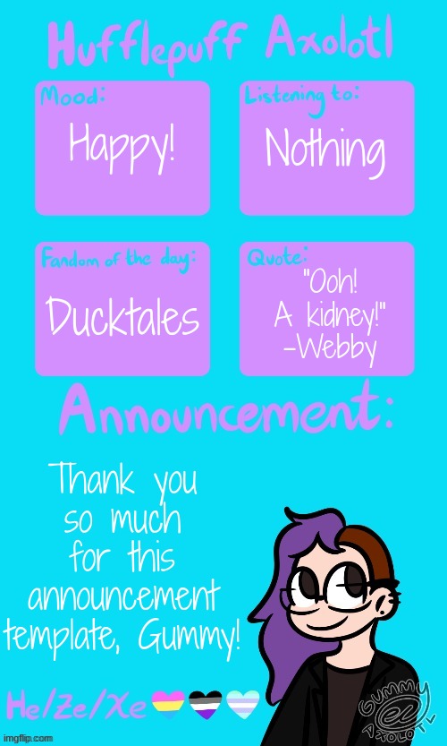 Nothing; Happy! Ducktales; "Ooh! A kidney!"
-Webby; Thank you so much for this announcement template, Gummy! | made w/ Imgflip meme maker