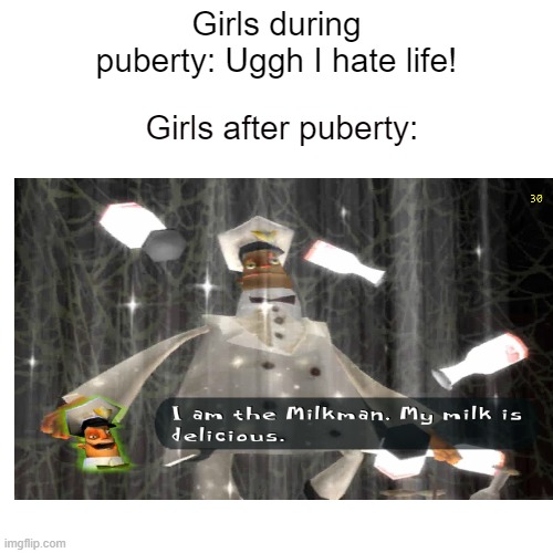 dirty joke alert | Girls during puberty: Uggh I hate life! Girls after puberty: | image tagged in funny,puberty,girls | made w/ Imgflip meme maker